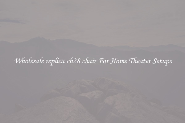 Wholesale replica ch28 chair For Home Theater Setups