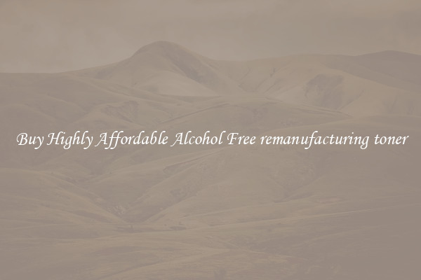 Buy Highly Affordable Alcohol Free remanufacturing toner
