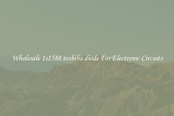 Wholesale 1s1588 toshiba diode For Electronic Circuits