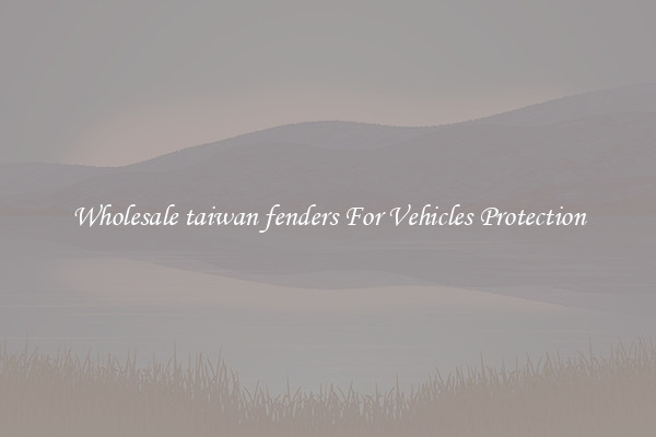 Wholesale taiwan fenders For Vehicles Protection