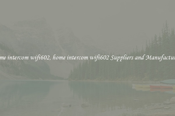 home intercom wifi602, home intercom wifi602 Suppliers and Manufacturers