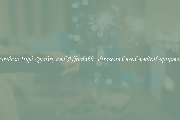 Purchase High-Quality and Affordable ultrasound used medical equipment