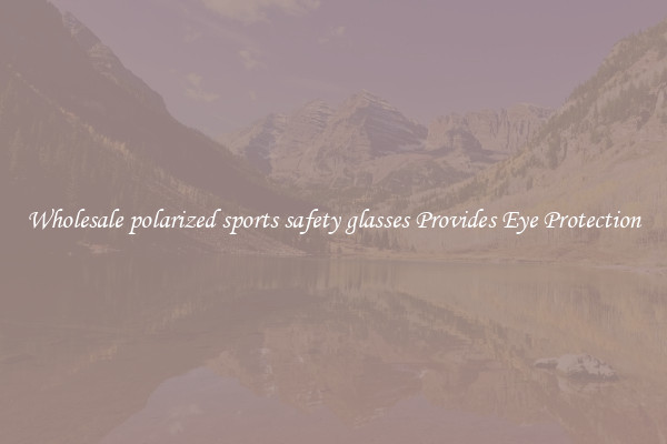 Wholesale polarized sports safety glasses Provides Eye Protection