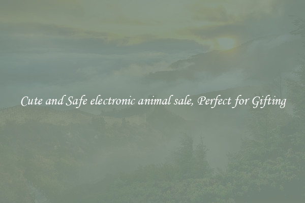 Cute and Safe electronic animal sale, Perfect for Gifting