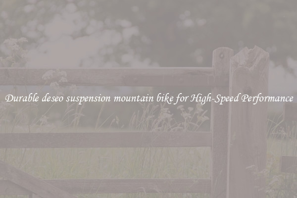 Durable deseo suspension mountain bike for High-Speed Performance
