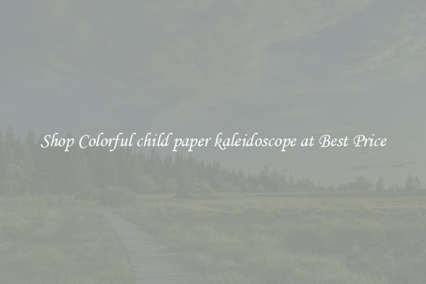 Shop Colorful child paper kaleidoscope at Best Price