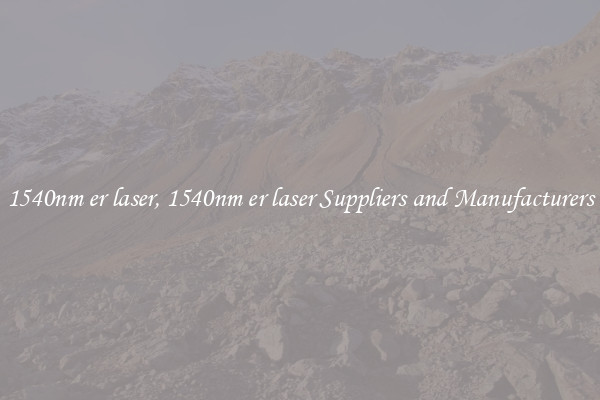 1540nm er laser, 1540nm er laser Suppliers and Manufacturers