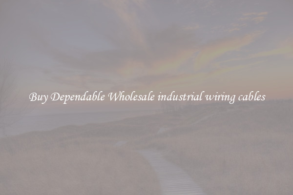 Buy Dependable Wholesale industrial wiring cables
