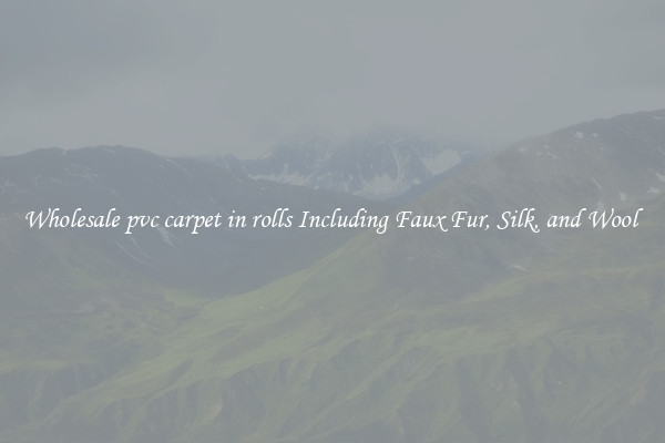 Wholesale pvc carpet in rolls Including Faux Fur, Silk, and Wool 