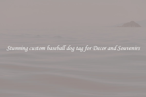 Stunning custom baseball dog tag for Decor and Souvenirs