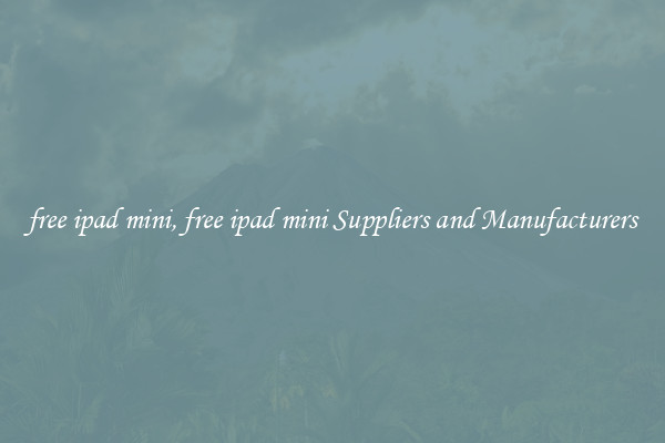 free ipad mini, free ipad mini Suppliers and Manufacturers
