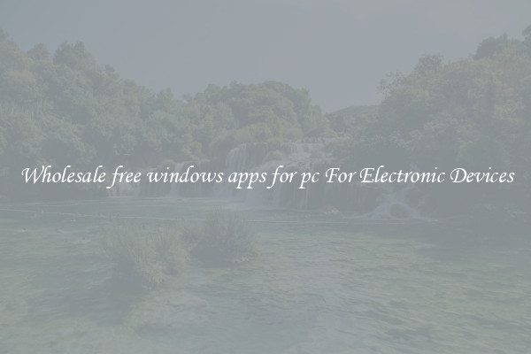 Wholesale free windows apps for pc For Electronic Devices