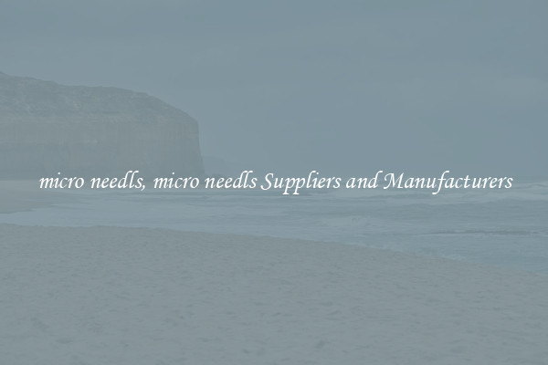 micro needls, micro needls Suppliers and Manufacturers