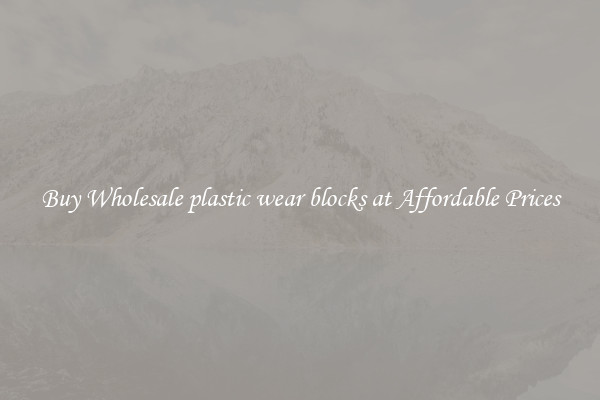 Buy Wholesale plastic wear blocks at Affordable Prices