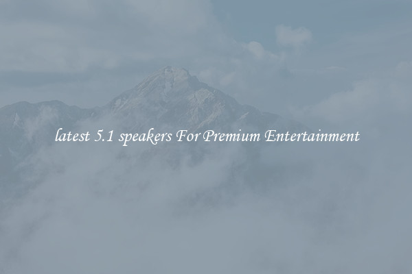 latest 5.1 speakers For Premium Entertainment