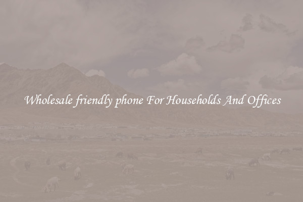 Wholesale friendly phone For Households And Offices