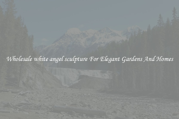 Wholesale white angel sculpture For Elegant Gardens And Homes