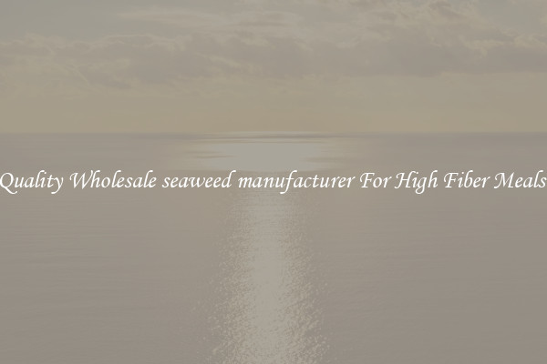 Quality Wholesale seaweed manufacturer For High Fiber Meals 