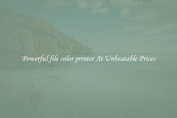 Powerful file color printer At Unbeatable Prices