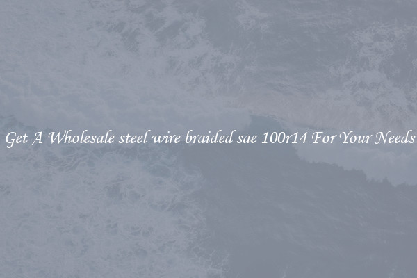 Get A Wholesale steel wire braided sae 100r14 For Your Needs
