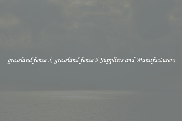 grassland fence 5, grassland fence 5 Suppliers and Manufacturers